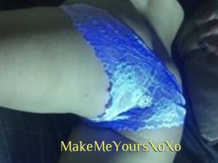 MakeMeYoursXoXo